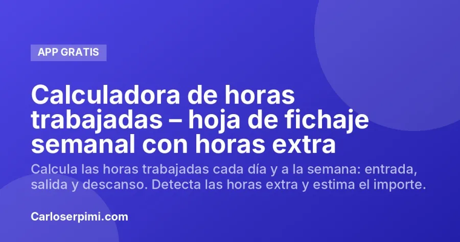 Calculadora de horas trabajadas – hoja de fichaje semanal con horas extra