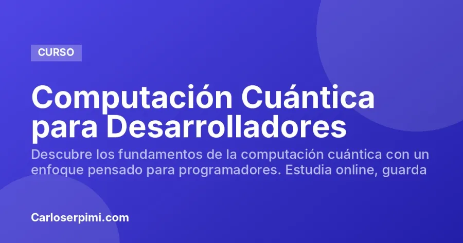 Computación Cuántica para Desarrolladores