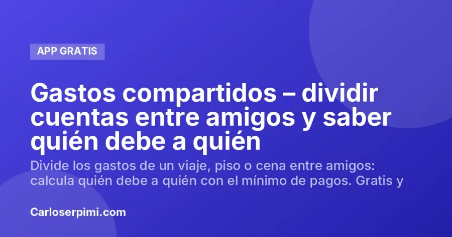 Gastos compartidos – dividir cuentas entre amigos y saber quién debe a quién